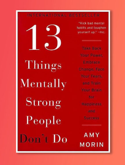 13 Things Mentally Strong People Don't Do