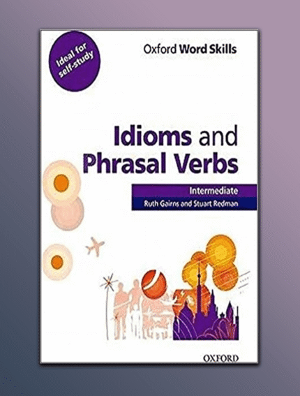 Oxford Word Skills Intermediate Idioms and Phrasal Verbs