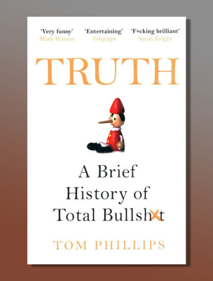 Truth: A Brief History of Total Bullsh*t