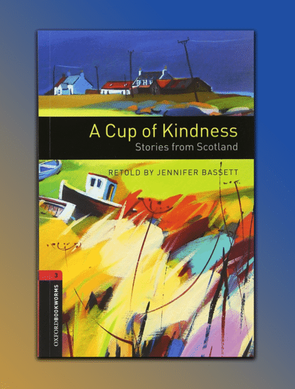 A Cup of Kindness: Stories from Scotland: Level 3