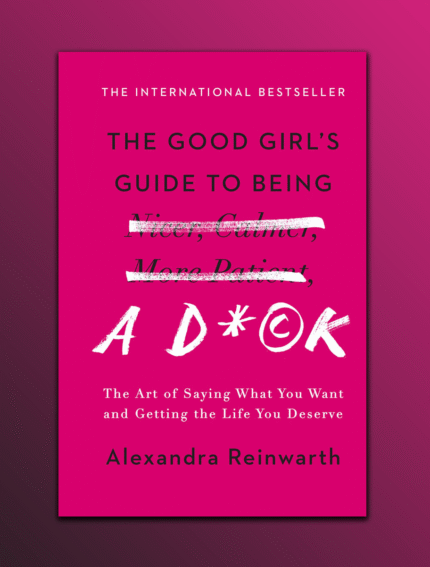 The Good Girl's Guide to Being a D*ck