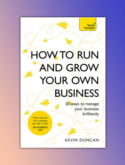 How to Run and Grow Your Own Business