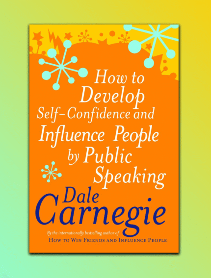 How to Develop Self-Confidence And Influence People