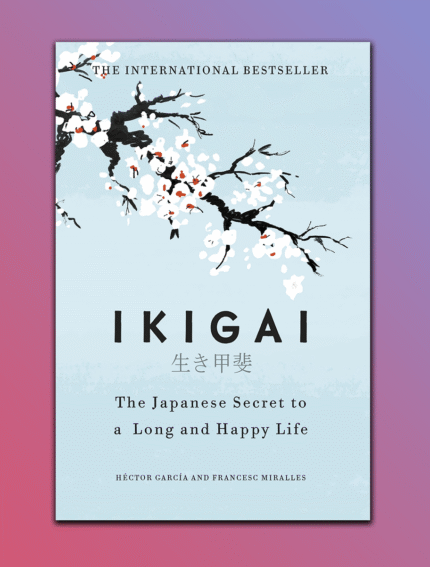 IKIGAI : The Japanese Secret to a Long and Happy Life