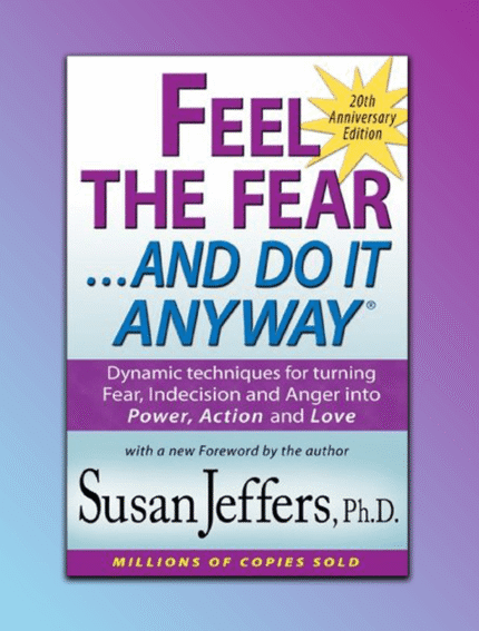 Feel the Fear and Do it Anyway