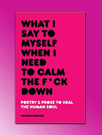 What I Say To Myself When I Need To Calm The Fuck Down