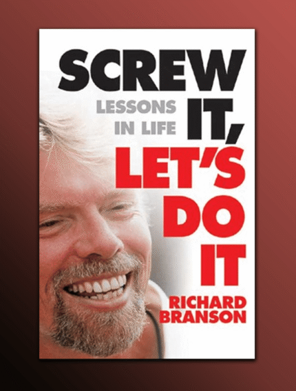 Screw It, Let's Do It: Lessons In Life