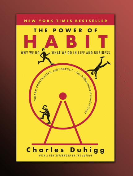 The Power of Habit: Why We Do What We Do in Life and Business
