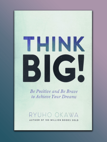 Think Big!: Be Positive and Be Brave to Achieve Your Dreams