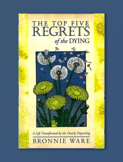 The Top Five Regrets of the Dying