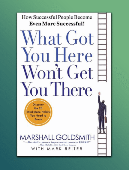 What Got You Here Won't Get You There