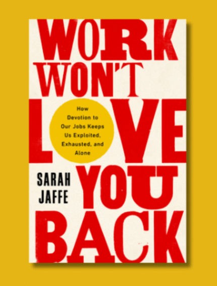 Work Won’t Love You Back