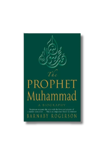 The Prophet Muhammad ( A Biography: Barnaby Rogerson)